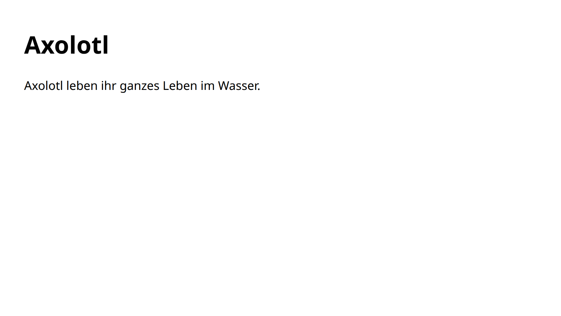 Die Überschrift »Axolotl« und darunter ein Absatz.