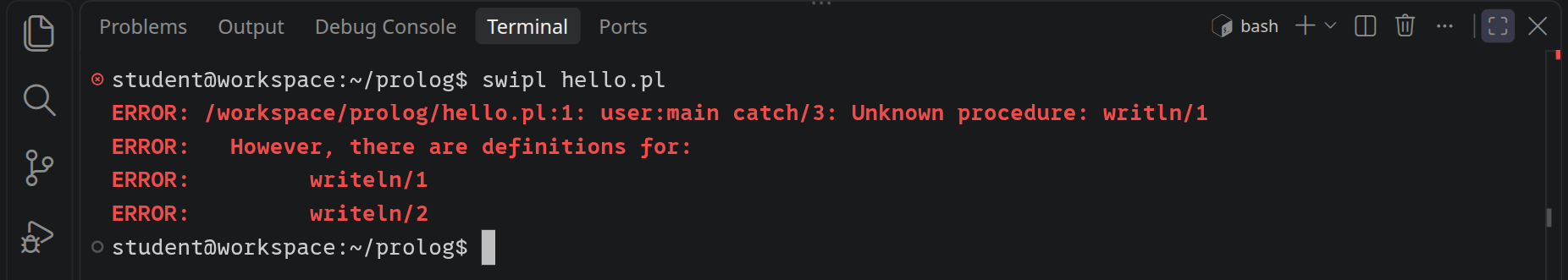 swipl meldet: ERROR: /workspace/prolog/hello.pl:1: user:main catch/3: Unknown procedure: writln/1, darunter: However, there are definitions for: writeln/1 und writeln/2.